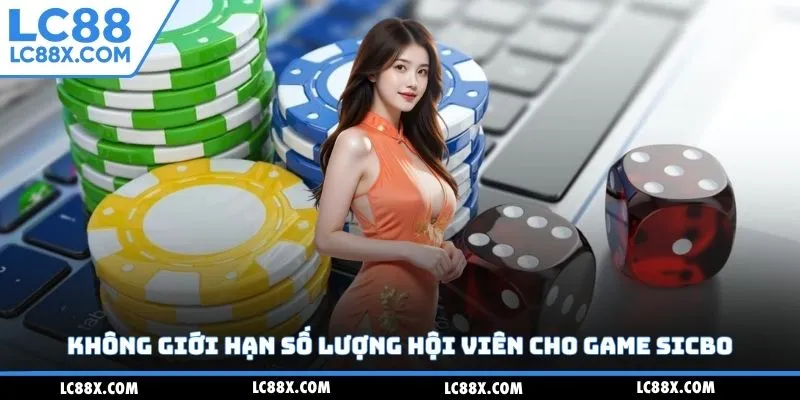 Không giới hạn số lượng hội viên cho game sicbo