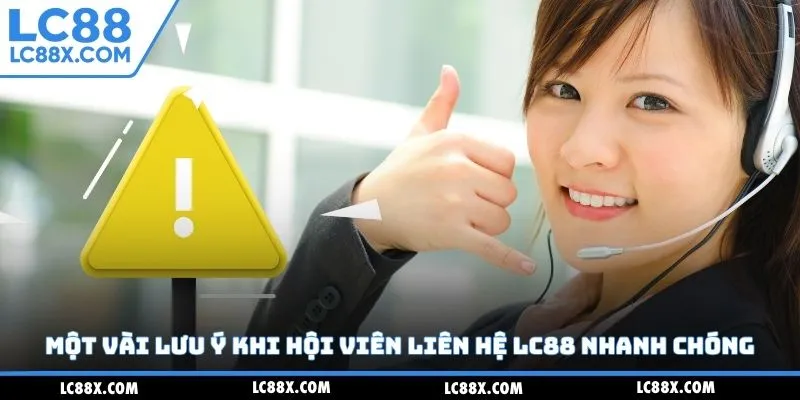 Một vài lưu ý khi hội viên liên hệ Lc88 nhanh chóng
