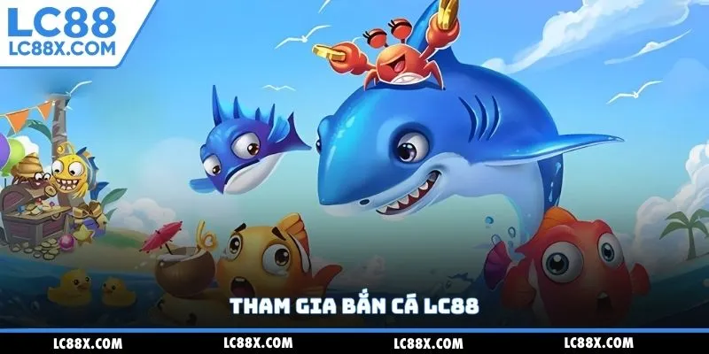 Tham gia bắn cá Lc88