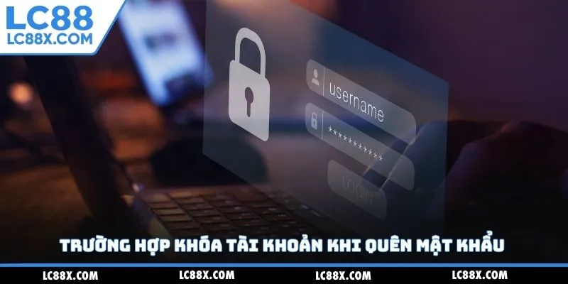 Trường hợp khóa tài khoản khi quên mật khẩu 