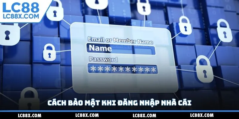 Cách bảo mật khi đăng nhập nhà cái