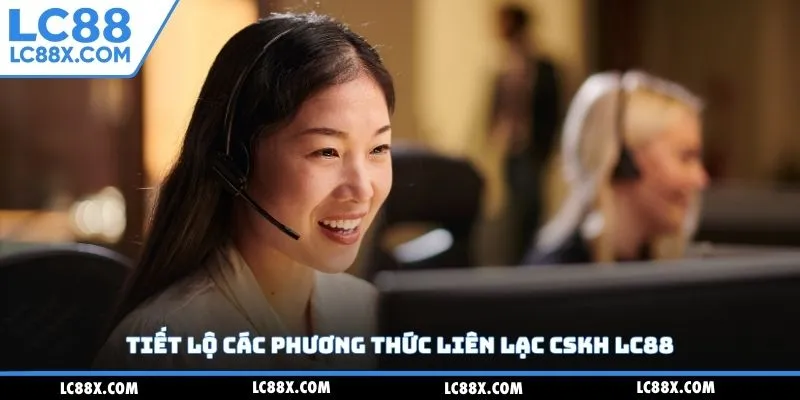 Tiết lộ các phương thức liên lạc CSKH Lc88